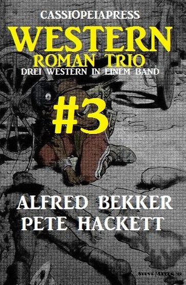 Cassiopeiapress Western Roman Trio #3: Drei Western in einem Band - Alfred Bekker - Pete Hackett