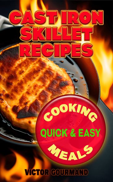 Cast Iron Skillet Recipes: Cooking Quick & Easy Meals - Victor Gourmand
