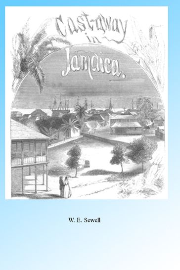 Castaway in Jamaica, Illustrated. - W E Sewell