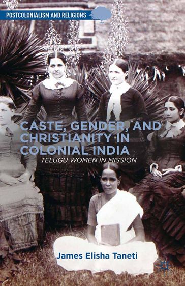 Caste, Gender, and Christianity in Colonial India - J. Taneti