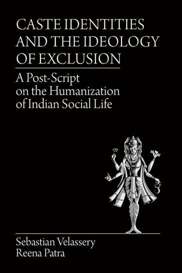 Caste Identities and The Ideology of Exclusion - Reena Patra - Sebastian Velassery