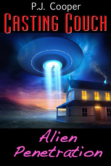 Casting Couch: Alien Penetration (Book 3) - P.J. Cooper