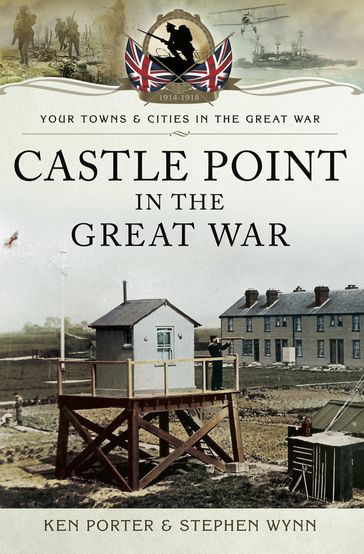 Castle Point in the Great War - Ken Porter - Stephen Wynn