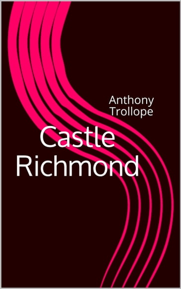 Castle Richmond - Anthony Trollope