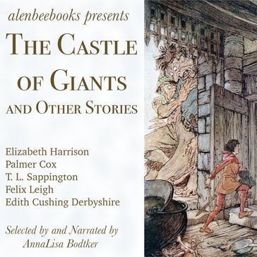 Castle of Giants, The - Elizabeth Harrison - Palmer Cox - Edith Cushing Derbyshire - Felix Leigh - T. L. Sappington