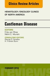 Castleman Disease, An Issue of Hematology/Oncology Clinics