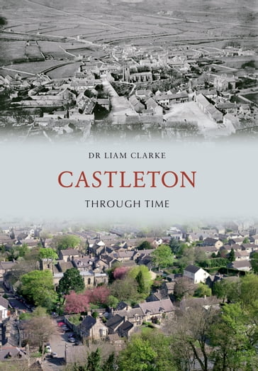 Castleton Through Time - Dr Liam Clarke