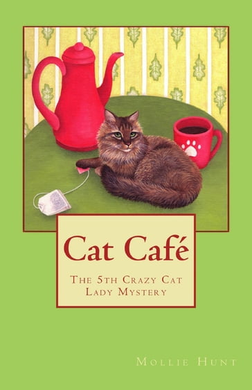 Cat Café, a Crazy Cat Lady Cozy Mystery #5 - Mollie Hunt