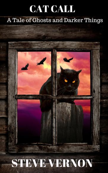 Cat Call: A Tale of Ghosts and Darker Things - Steve Vernon