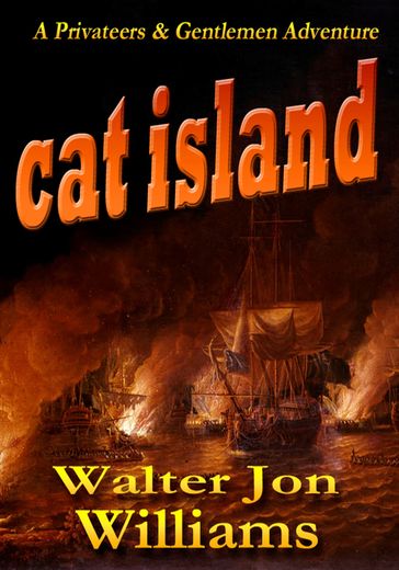 Cat Island (Privateers & Gentlemen) - Walter Jon Williams