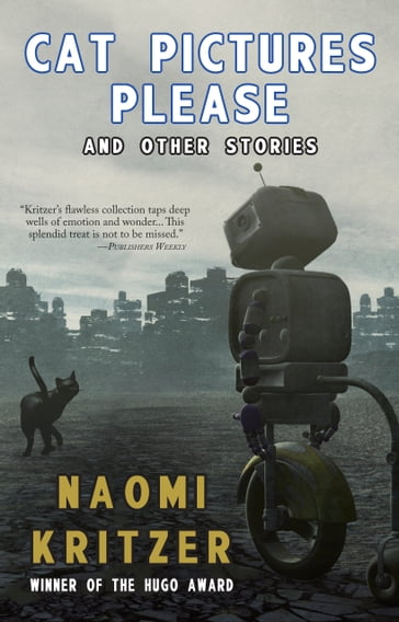 Cat Pictures Please and Other Stories - Naomi Kritzer