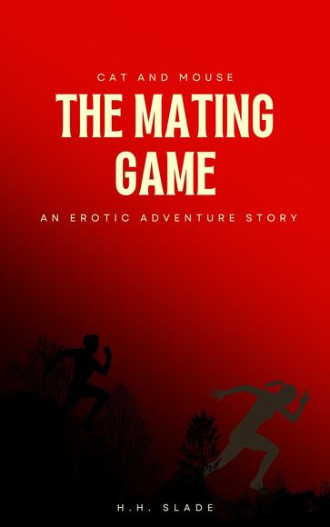Cat and Mouse: The Mating Game, an Erotic Adventure Story - H.H. Slade