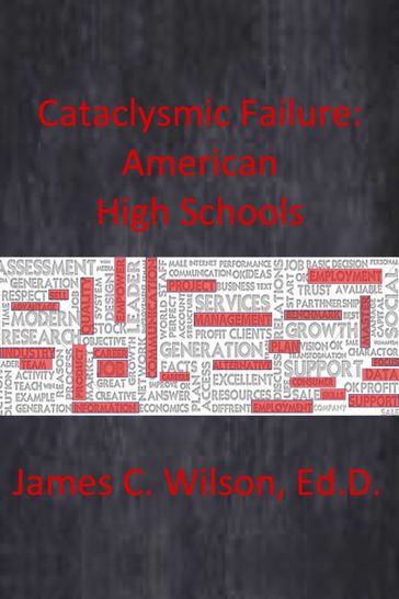 Cataclysmic Failure: American High Schools - James C. Wilson Ed.D.