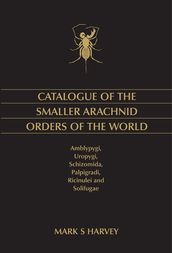 Catalogue of the Smaller Arachnid Orders of the World