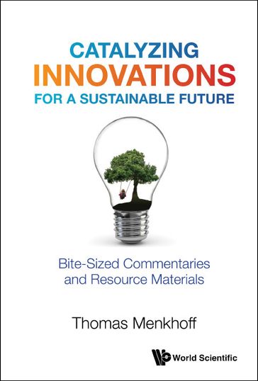 Catalyzing Innovations For A Sustainable Future: Bite-sized Commentaries And Resource Materials - Thomas Menkhoff