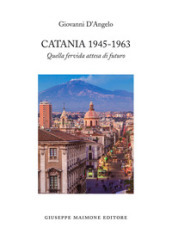 Catania 1945-1963. Quella fervida attesa di futuro