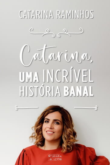 Catarina, Uma Incrível História Banal - Catarina Raminhos