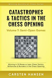 Catastrophes & Tactics in the Chess Opening - Vol 7: Minor Semi-Open Games