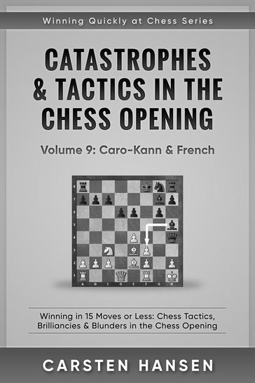 Catastrophes & Tactics in the Chess Opening - Vol 9: Caro-Kann & French - Carsten Hansen