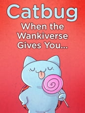 Catbug: When The Wankiverse Gives You