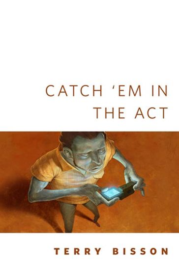 Catch 'Em in the Act - Terry Bisson