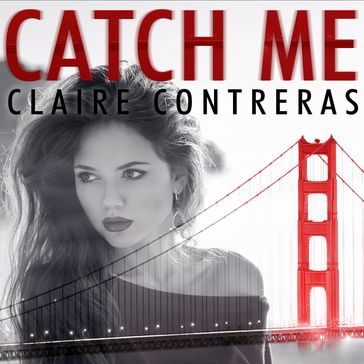 Catch Me - Claire Contreras