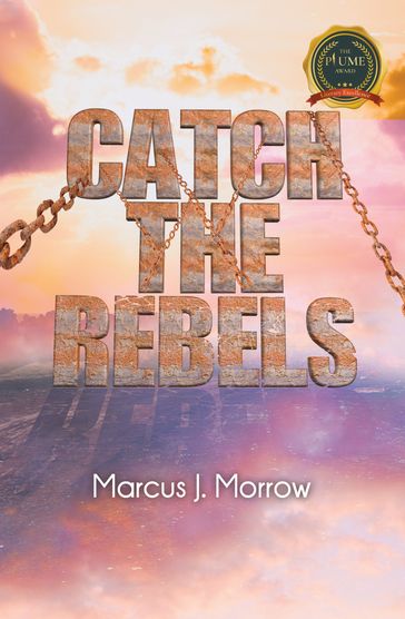 Catch The Rebels - Marcus J. Morrow