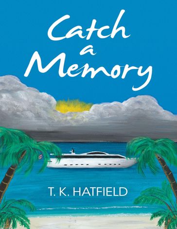 Catch a Memory - T. K. Hatfield