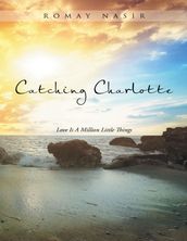 Catching Charlotte: Love Is a Million Little Things