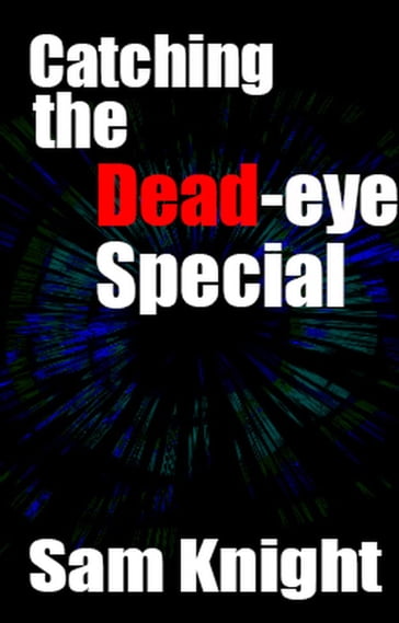 Catching the Dead Eye Special - Sam Knight