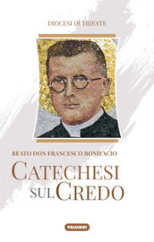 Catechesi sul credo. Beato don Francesco Bonifacio