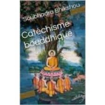 Catéchisme bouddhique - Ernest Leroux - Soubhadra Bhikshou