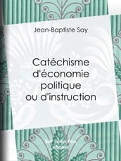 Catéchisme d économie politique ou d instruction familière