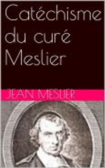 Catéchisme du curé Meslier - Jean Meslier