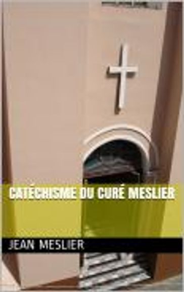 Catéchisme du curé Meslier - Jean Meslier