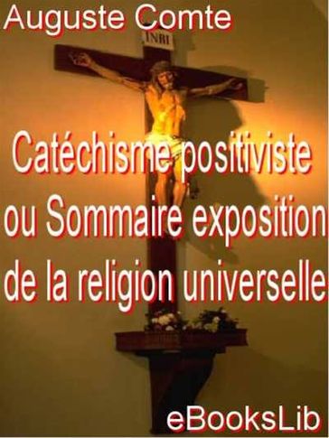 Catéchisme positiviste ou Sommaire exposition de la religion universelle - Auguste Comte