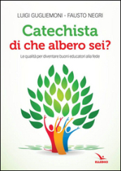 Catechista, di che albero sei? Le qualità per diventare buoni educatori alla fede