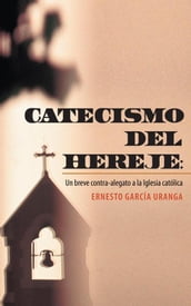 Catecismo Del Hereje: