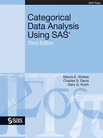 Categorical Data Analysis Using SAS, Third Edition - Charles S. Davis - Gary G. Koch - Maura E. Stokes