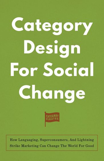 Category Design For Social Change - Nicolas Cole - Christopher Lochhead - Eddie Yoon