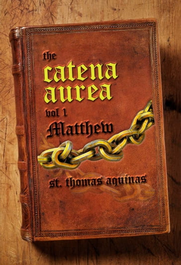 Catena Aurea Vol. 1 - Matthew - St. Thomas Aquinas