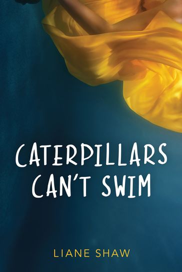 Caterpillars Can't Swim - Liane Shaw