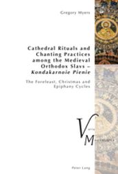 Cathedral Rituals and Chanting Practices among the Medieval Orthodox Slavs Kondakarnoie Pienie