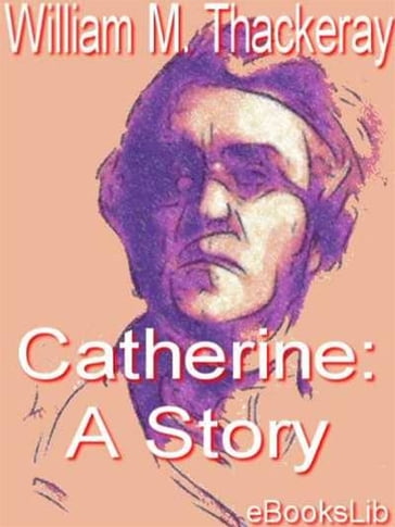 Catherine: A Story - William Thackeray