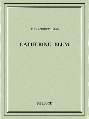 Catherine Blum - Alexandre Dumas
