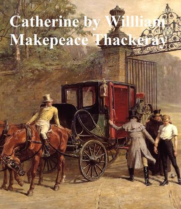 Catherine: a Story - William Makepeace Thackeray