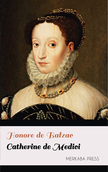 Catherine de Medici - Honore De Balzac