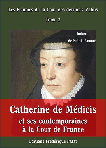 Catherine de Médicis et ses contemporaines à la Cour de France - Imbert De Saint-Amand