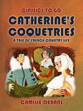 Catherine s Coquetries A Tale of French Country Life