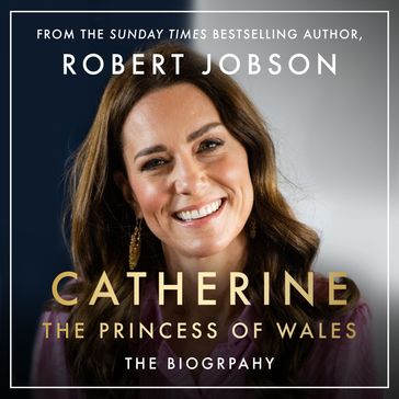 Catherine, the Princess of Wales - Robert Jobson